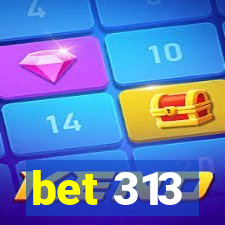 bet 313
